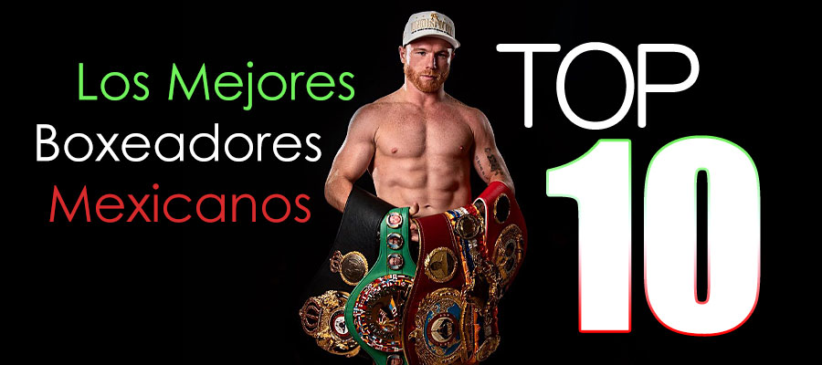 Top 10 de los Mejores Boxeadores Mexicanos