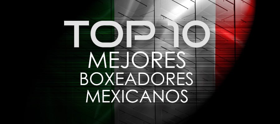 Top 10 de los Mejores Boxeadores Mexicanos