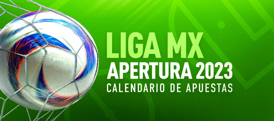 Calendario Liga MX Apertura 2023 para tus apuestas de futbol
